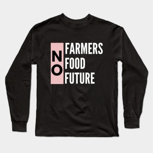 No farmers no food Long Sleeve T-Shirt